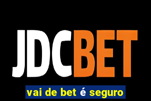 vai de bet é seguro