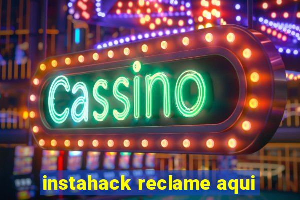 instahack reclame aqui