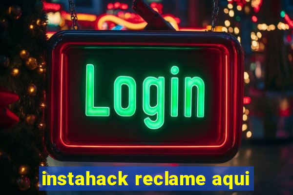 instahack reclame aqui