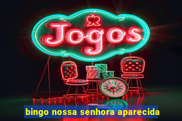 bingo nossa senhora aparecida