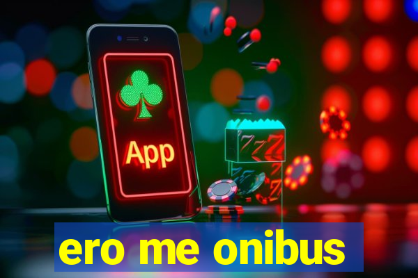 ero me onibus