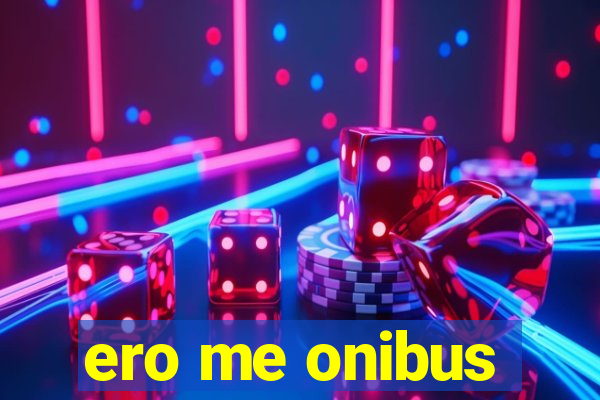 ero me onibus