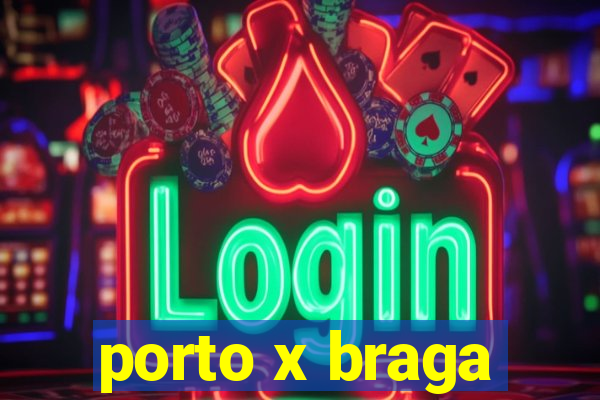 porto x braga