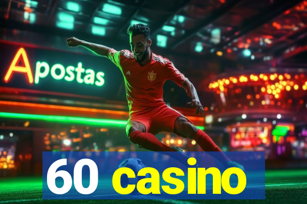 60 casino