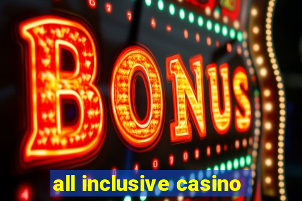 all inclusive casino