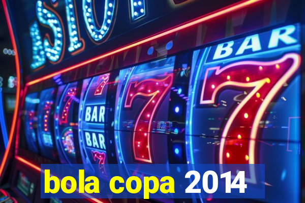 bola copa 2014