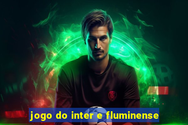 jogo do inter e fluminense