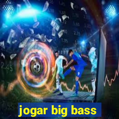 jogar big bass