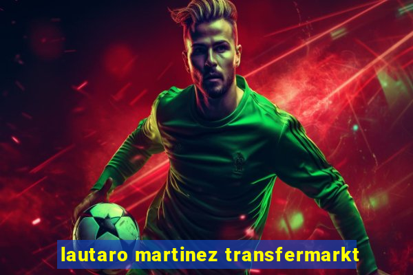 lautaro martinez transfermarkt