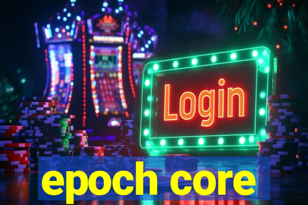 epoch core