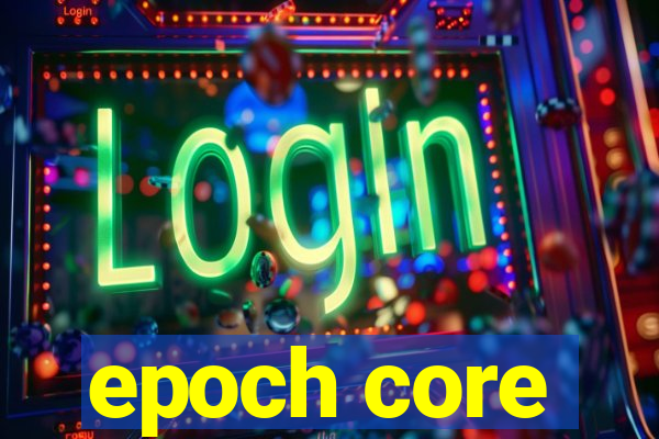 epoch core