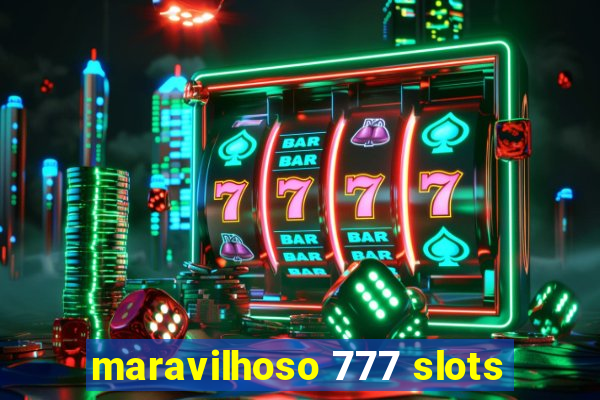 maravilhoso 777 slots