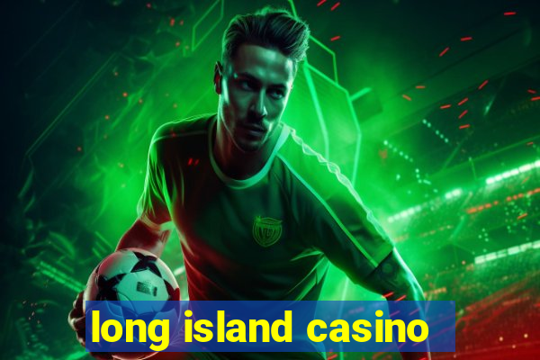 long island casino