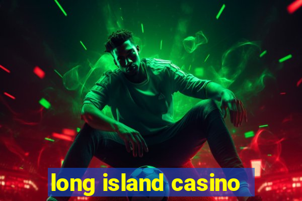 long island casino