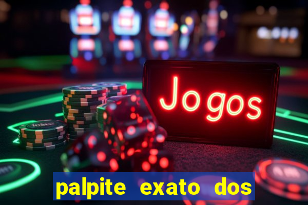 palpite exato dos jogos de amanh?