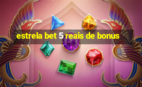 estrela bet 5 reais de bonus