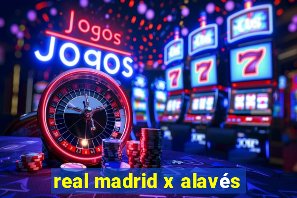 real madrid x alavés