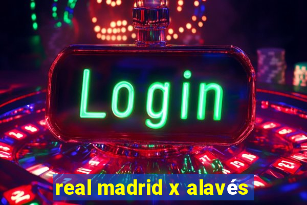 real madrid x alavés