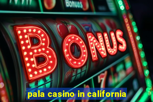 pala casino in california