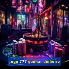 jogo 777 ganhar dinheiro