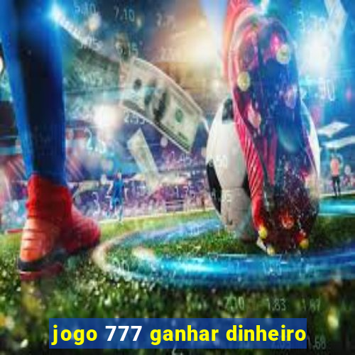 jogo 777 ganhar dinheiro