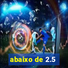 abaixo de 2.5