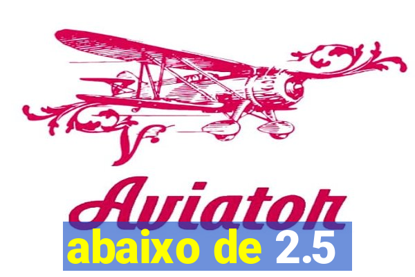 abaixo de 2.5