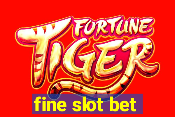 fine slot bet