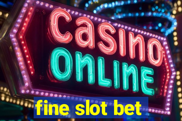 fine slot bet