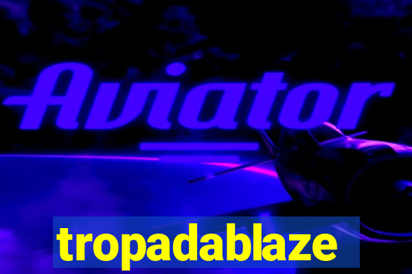 tropadablaze