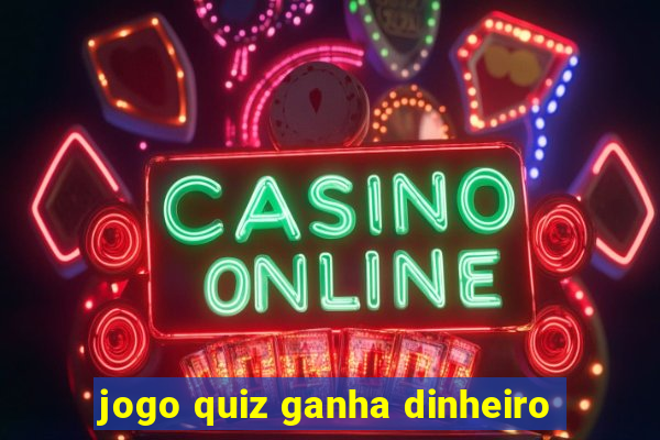 jogo quiz ganha dinheiro