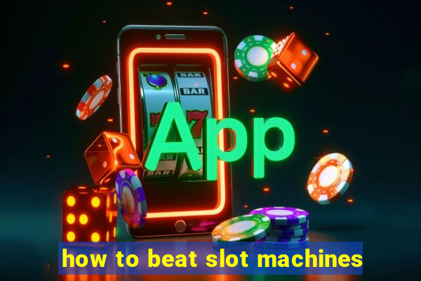 how to beat slot machines