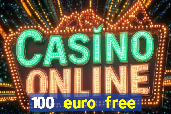 100 euro free casino bonus