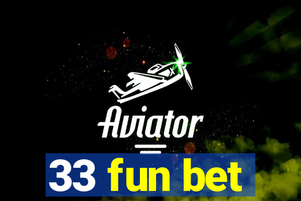 33 fun bet