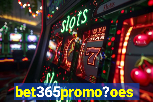 bet365promo?oes