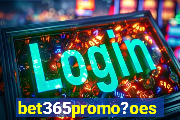 bet365promo?oes