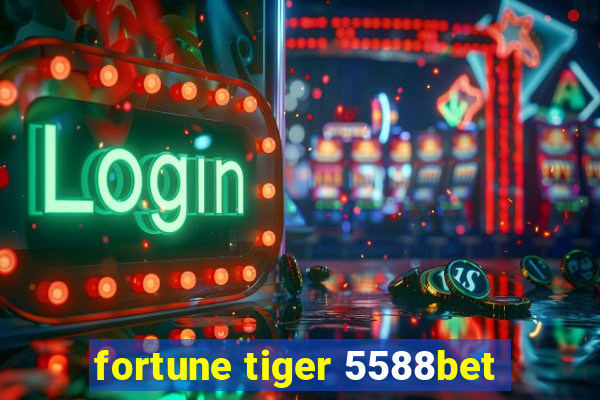 fortune tiger 5588bet