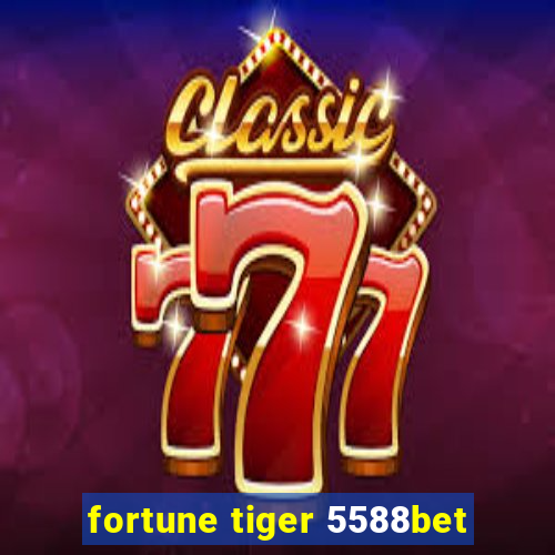 fortune tiger 5588bet