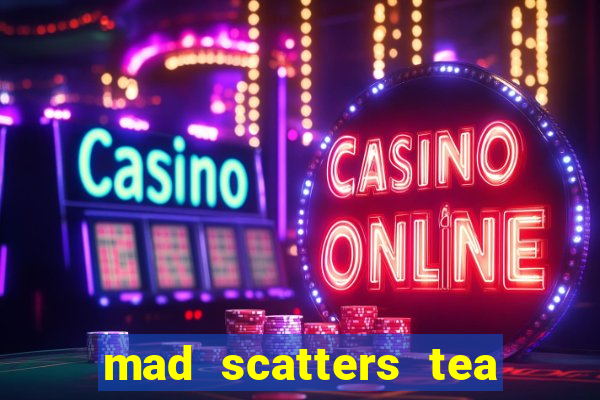 mad scatters tea party slot online