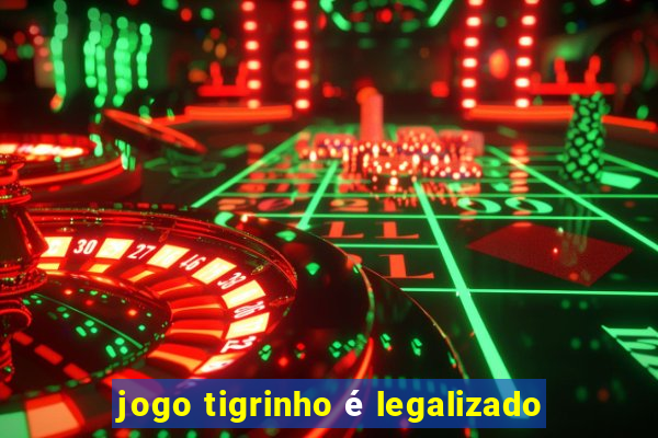 jogo tigrinho é legalizado