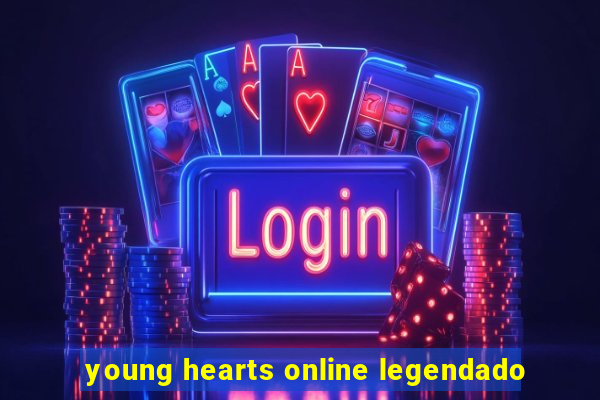 young hearts online legendado