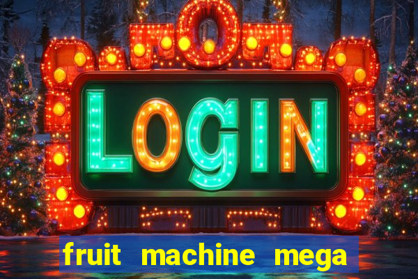 fruit machine mega bonus slot