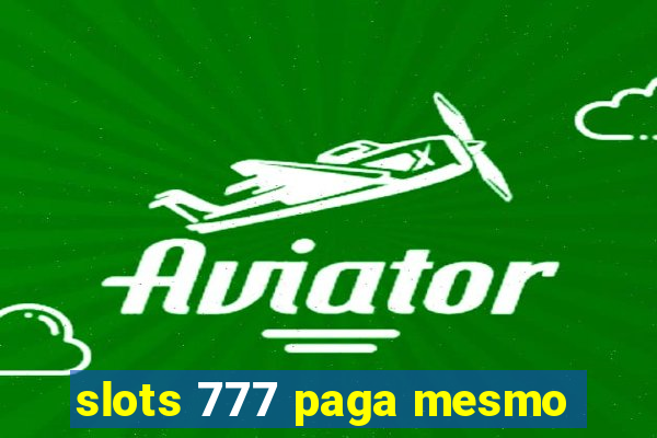 slots 777 paga mesmo