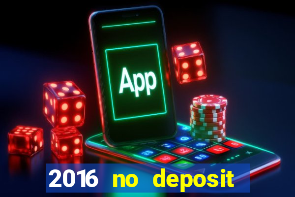 2016 no deposit casino bonus