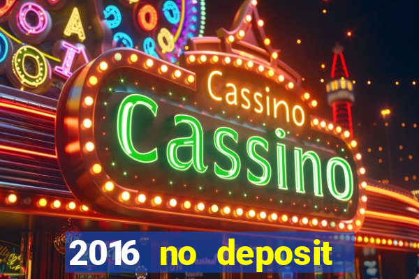 2016 no deposit casino bonus