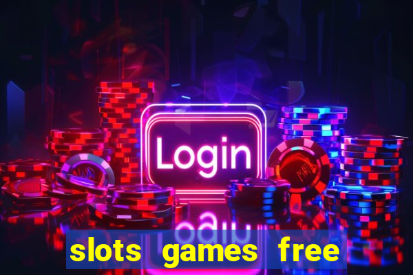 slots games free to play