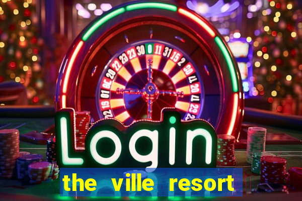 the ville resort and casino