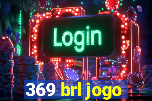 369 brl jogo