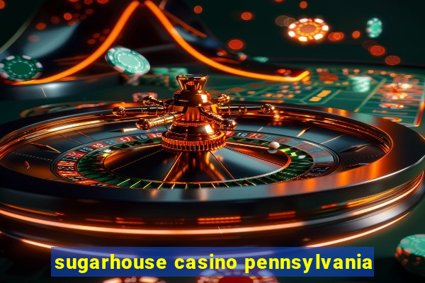 sugarhouse casino pennsylvania