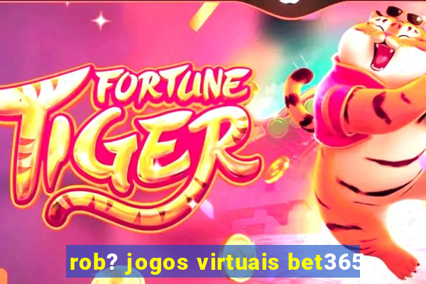 rob? jogos virtuais bet365